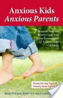 Enfants anxieux, parents anxieux : 7 façons d'arrêter le cycle de l'inquiétude et d'élever des enfants courageux et indépendants - Anxious Kids, Anxious Parents: 7 Ways to Stop the Worry Cycle and Raise Courageous & Independent Children