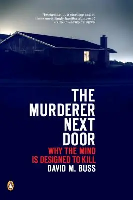 Le meurtrier d'à côté : Pourquoi l'esprit est conçu pour tuer - The Murderer Next Door: Why the Mind Is Designed to Kill