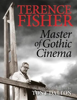 Terence Fisher : Maître du cinéma gothique - Terence Fisher: Master of Gothic Cinema