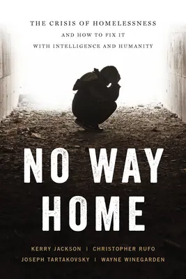 No Way Home : La crise du sans-abrisme et comment y remédier avec intelligence et humanité - No Way Home: The Crisis of Homelessness and How to Fix It with Intelligence and Humanity