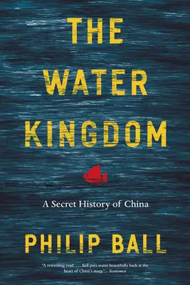 Le royaume de l'eau : Une histoire secrète de la Chine - The Water Kingdom: A Secret History of China