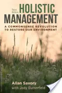 Gestion holistique, troisième édition : Une révolution du bon sens pour restaurer notre environnement - Holistic Management, Third Edition: A Commonsense Revolution to Restore Our Environment