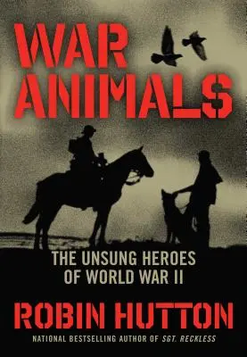 Animaux de guerre : Les héros méconnus de la Seconde Guerre mondiale - War Animals: The Unsung Heroes of World War II