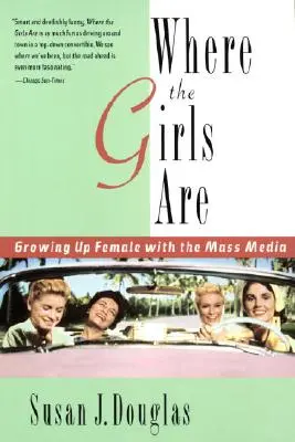Là où sont les filles : Grandir en tant que femme dans les médias - Where the Girls Are: Growing Up Female with the Mass Media