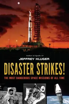 La catastrophe frappe ! Les missions spatiales les plus dangereuses de tous les temps - Disaster Strikes!: The Most Dangerous Space Missions of All Time