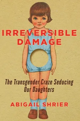 Des dommages irréversibles : La folie transgenre qui séduit nos filles - Irreversible Damage: The Transgender Craze Seducing Our Daughters