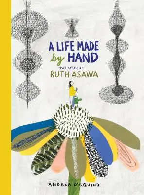 Une vie faite à la main : L'histoire de Ruth Asawa - A Life Made by Hand: The Story of Ruth Asawa