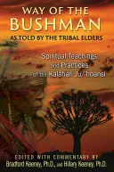 La voie du bushman : enseignements et pratiques spirituelles des Ju/'Hoansi du Kalahari - Way of the Bushman: Spiritual Teachings and Practices of the Kalahari Ju/'Hoansi