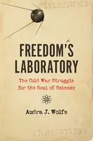 Le laboratoire de la liberté : La lutte de la guerre froide pour l'âme de la science - Freedom's Laboratory: The Cold War Struggle for the Soul of Science