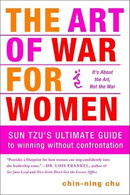 L'art de la guerre pour les femmes : Le guide ultime de Sun Tzu pour gagner sans confrontation - The Art of War for Women: Sun Tzu's Ultimate Guide to Winning Without Confrontation