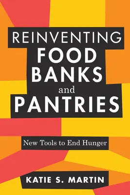 Réinventer les banques alimentaires et les garde-manger : De nouveaux outils pour lutter contre la faim - Reinventing Food Banks and Pantries: New Tools to End Hunger