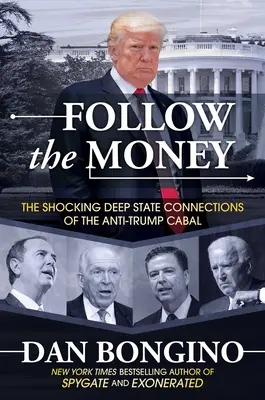 Suivez l'argent : Les connexions choquantes de l'État profond de la cabale anti-Trump - Follow the Money: The Shocking Deep State Connections of the Anti-Trump Cabal