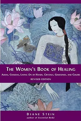 Le livre de guérison des femmes : Auras, chakras, imposition des mains, cristaux, pierres précieuses et couleurs - The Women's Book of Healing: Auras, Chakras, Laying on of Hands, Crystals, Gemstones, and Colors