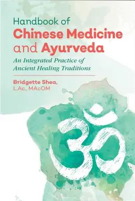 Manuel de médecine chinoise et d'ayurvéda : Une pratique intégrée des anciennes traditions de guérison - Handbook of Chinese Medicine and Ayurveda: An Integrated Practice of Ancient Healing Traditions