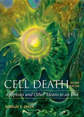 La mort cellulaire : L'apoptose et les autres moyens de parvenir à une fin - Cell Death: Apoptosis and Other Means to an End