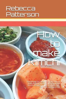 Comment faire du Kimchi : Tout ce que vous devez savoir - Comment faire du Kimchi à la maison, les recettes de Kimchi les plus délicieuses, des méthodes simples, des conseils utiles, - How to make Kimchi: Everything You Need to Know - How to Make Kimchi at Home, Most Delicious Kimchi Recipes, Simple Methods, Useful Tips,