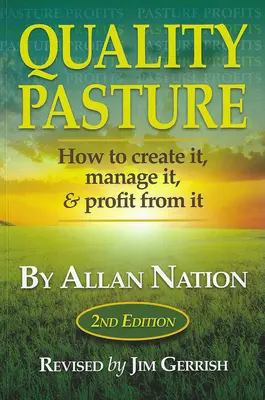 Pâturages de qualité : Comment les créer, les gérer et en tirer profit, 2e édition - Quality Pasture: How to Create It, Manage It & Profit from It, 2nd Edition