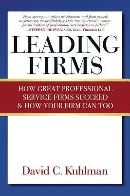 Leading Firms : Comment les grandes entreprises de services professionnels réussissent et comment votre entreprise peut en faire autant - Leading Firms: How Great Professional Service Firms Succeed & How Your Firm Can Too