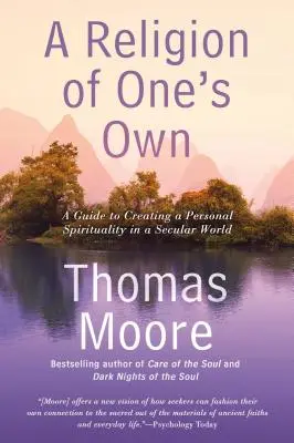 Une religion à soi : un guide pour créer une spiritualité personnelle dans un monde séculier - A Religion of One's Own: A Guide to Creating a Personal Spirituality in a Secular World