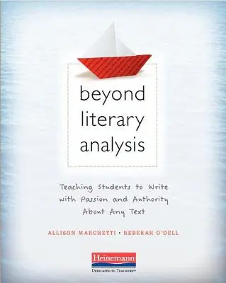 Au-delà de l'analyse littéraire : Apprendre aux élèves à écrire avec passion et autorité sur n'importe quel texte - Beyond Literary Analysis: Teaching Students to Write with Passion and Authority about Any Text