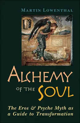 L'alchimie de l'âme : le mythe d'Eros et Psyché comme guide de transformation - Alchemy of the Soul: The Eros and Psyche Myth as a Guide to Transformation