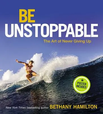 Be Unstoppable : L'art de ne jamais abandonner - Be Unstoppable: The Art of Never Giving Up