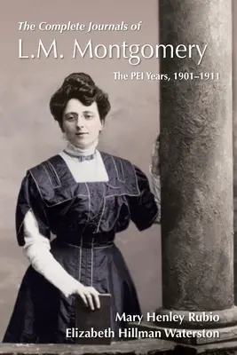 Les journaux complets de L.M. Montgomery : Les années Pei, 1900-1911 - The Complete Journals of L.M. Montgomery: The Pei Years, 1900-1911