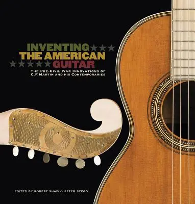 Inventer la guitare américaine : Les innovations de C.F. Martin et de ses contemporains avant la guerre civile - Inventing the American Guitar: The Pre-Civil War Innovations of C.F. Martin and His Contemporaries