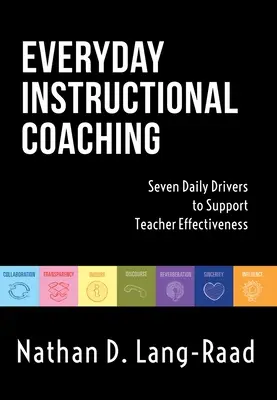 Everyday Instructional Coaching : Seven Daily Drivers to Support Teacher Effectiveness (Instructional Leadership and Coaching Strategies for Teacher Su - Everyday Instructional Coaching: Seven Daily Drivers to Support Teacher Effectiveness (Instructional Leadership and Coaching Strategies for Teacher Su