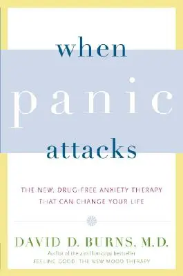 Quand la panique s'installe : La nouvelle thérapie de l'anxiété sans médicament qui peut changer votre vie - When Panic Attacks: The New, Drug-Free Anxiety Therapy That Can Change Your Life