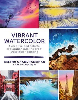 L'aquarelle vibrante : une exploration créative et colorée de l'art de l'aquarelle - Vibrant Watercolor: A Creative and Colorful Exploration Into the Art of Watercolor Painting