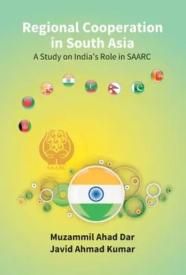 Coopération régionale en Asie du Sud : une étude sur le rôle de l'Inde au sein du Saarc - Regional Cooperation in South Asia: a Study On India'S Role in Saarc