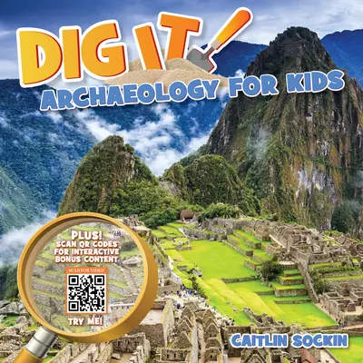 Dig It ! L'archéologie pour les enfants - Dig It!: Archaeology for Kids