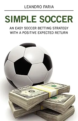 Simple Soccer : Une stratégie facile de paris sur le football avec un retour attendu positif - Simple Soccer: An Easy Soccer Betting Strategy With A Positive Expected Return