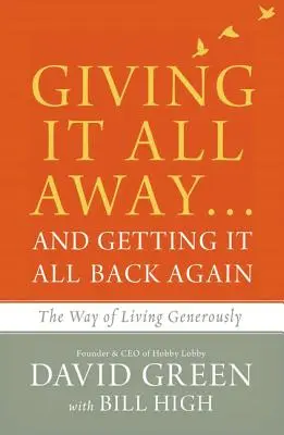 Tout donner... et tout récupérer : La manière de vivre avec générosité - Giving It All Away...and Getting It All Back Again: The Way of Living Generously