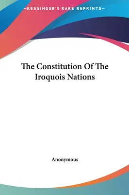 La Constitution des nations iroquoises - The Constitution Of The Iroquois Nations