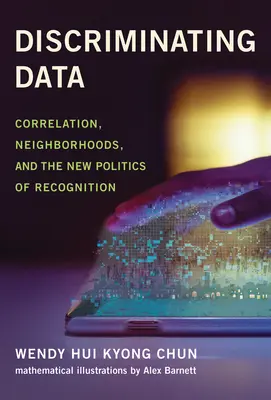 Discriminer les données : Corrélation, quartiers et nouvelle politique de reconnaissance - Discriminating Data: Correlation, Neighborhoods, and the New Politics of Recognition