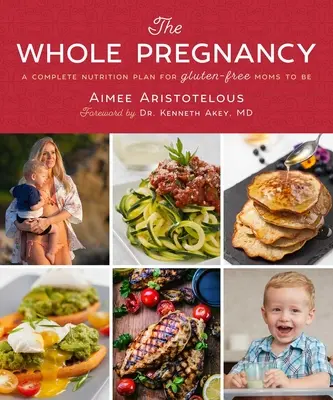 Toute la grossesse : Un plan de nutrition complet pour les futures mamans sans gluten - The Whole Pregnancy: A Complete Nutrition Plan for Gluten-Free Moms to Be