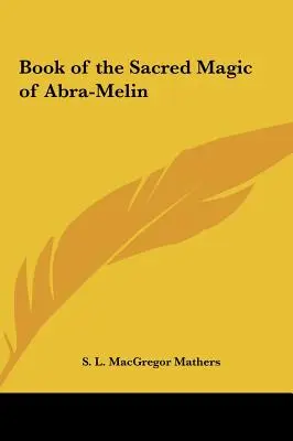 Livre de la magie sacrée d'Abra-Melin - Book of the Sacred Magic of Abra-Melin