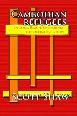 Les réfugiés cambodgiens à Long Beach, Californie : L'étude définitive - Cambodian Refugees in Long Beach, California: The Definitive Study