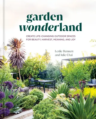 Garden Wonderland : Créer des espaces extérieurs qui changent la vie pour la beauté, la récolte, le sens et la joie - Garden Wonderland: Create Life-Changing Outdoor Spaces for Beauty, Harvest, Meaning, and Joy