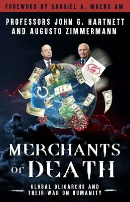 Les marchands de mort : Les oligarques mondiaux et leur guerre contre l'humanité - Merchants of Death: Global Oligarchs and Their War On Humanity