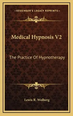 Hypnose médicale V2 : La pratique de l'hypnothérapie - Medical Hypnosis V2: The Practice Of Hypnotherapy