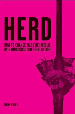 Herd : How to Change Mass Behaviour by Harnessing Our True Nature (Le troupeau : comment changer le comportement des masses en exploitant notre vraie nature) - Herd: How to Change Mass Behaviour by Harnessing Our True Nature