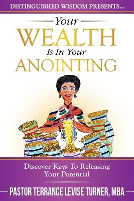 Votre richesse est dans votre onction : Découvrez les clés pour libérer votre potentiel - Your Wealth Is In Your Anointing: Discover Keys To Releasing Your Potential