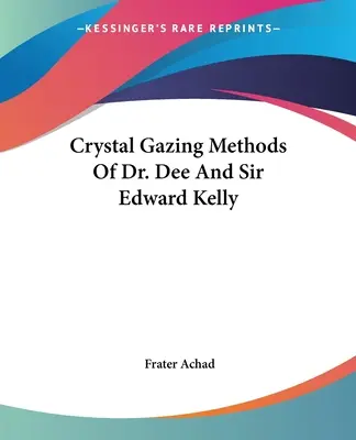 Les méthodes de contemplation du cristal du Dr Dee et de Sir Edward Kelly - Crystal Gazing Methods Of Dr. Dee And Sir Edward Kelly