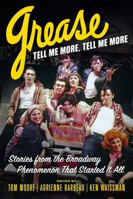 Grease, Tell Me More, Tell Me More : Histoires du phénomène de Broadway qui a tout déclenché - Grease, Tell Me More, Tell Me More: Stories from the Broadway Phenomenon That Started It All