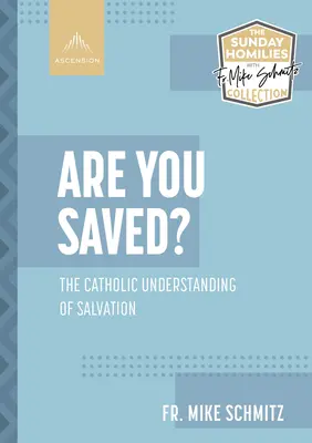 Le salut, c'est pour vous ? La conception catholique du salut - Are You Saved?: The Catholic Understanding of Salvation