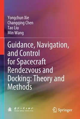 Guidage, navigation et contrôle pour le rendez-vous et l'amarrage des engins spatiaux : Théorie et méthodes - Guidance, Navigation, and Control for Spacecraft Rendezvous and Docking: Theory and Methods