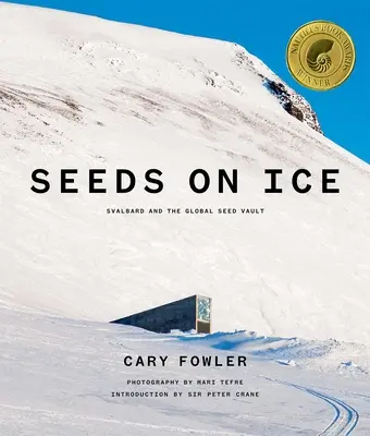 Seeds on Ice : Svalbard and the Global Seed Vault (Les semences sur la glace : le Svalbard et la réserve mondiale de semences) : Nouvelle édition mise à jour - Seeds on Ice: Svalbard and the Global Seed Vault: New and Updated Edition